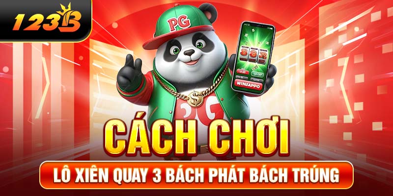 Cách chơi lô xiên quay 3 bách phát bách trúng